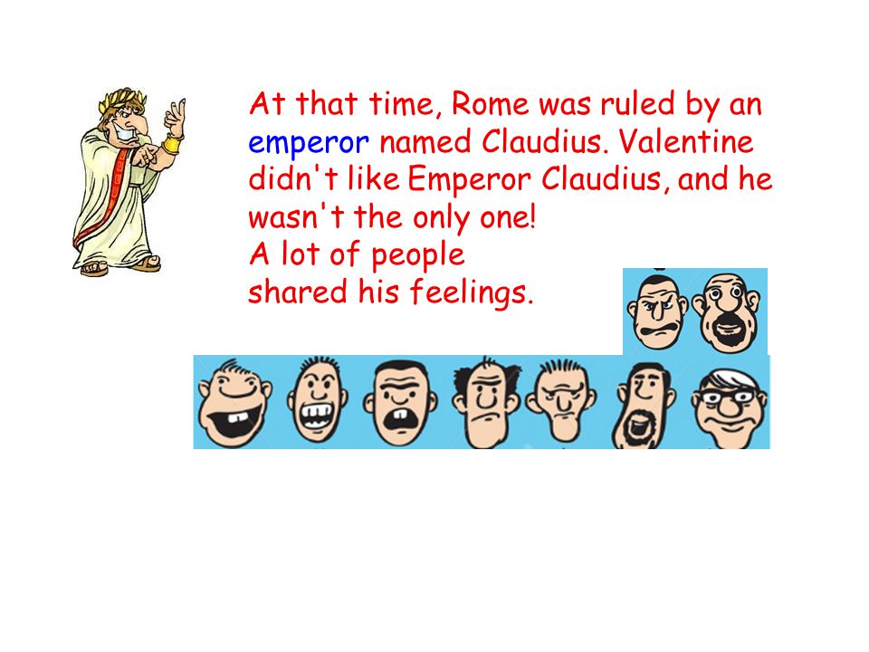 At that time, Rome was ruled by an emperor named Claudius.