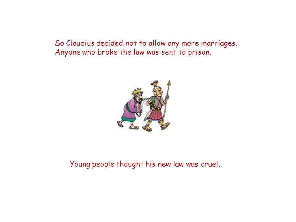 So Claudius decided not to allow any more marriages.