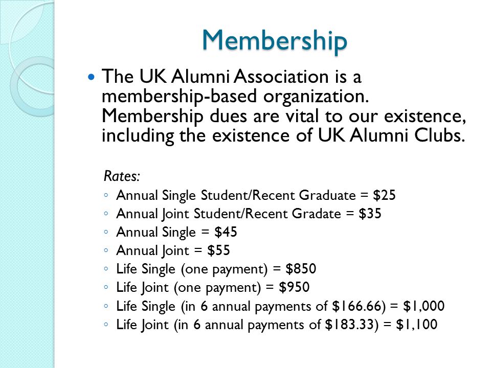 Membership The UK Alumni Association is a membership-based organization.