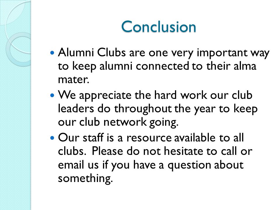 Conclusion Alumni Clubs are one very important way to keep alumni connected to their alma mater.