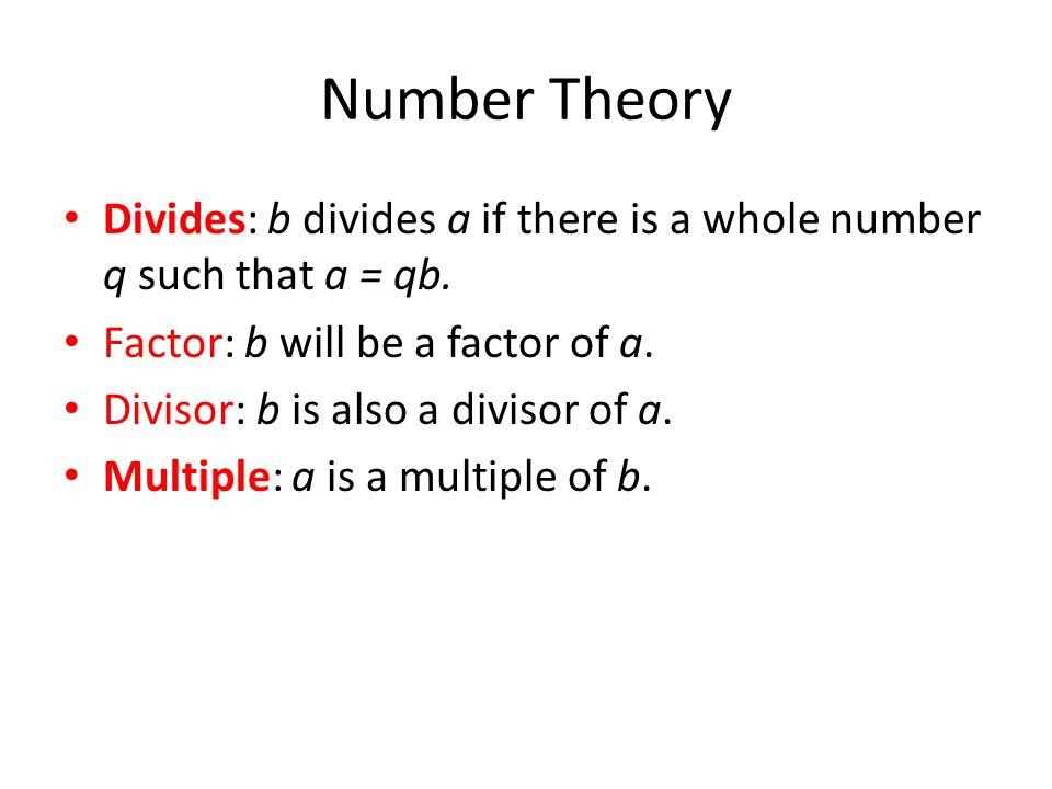 Number Theory Divides: b divides a if there is a whole number q such that a = qb.