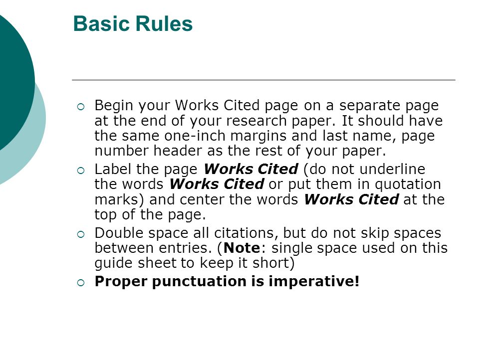 Basic Rules  Begin your Works Cited page on a separate page at the end of your research paper.
