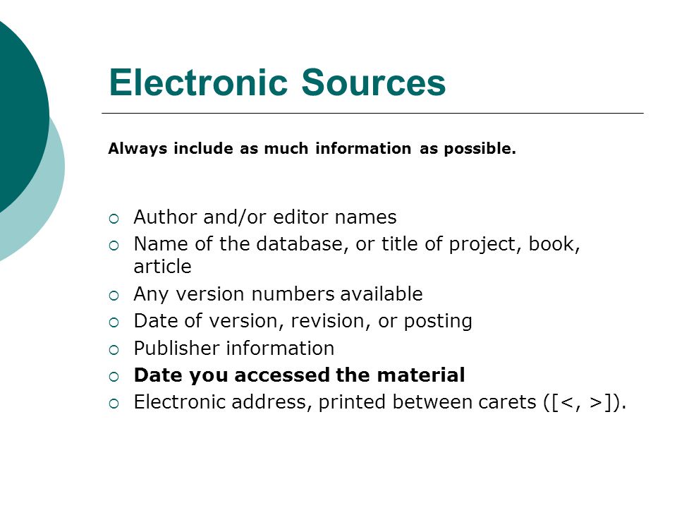 Electronic Sources Always include as much information as possible.