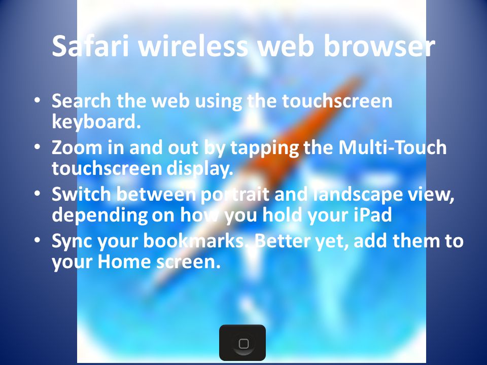 Safari wireless web browser Search the web using the touchscreen keyboard.