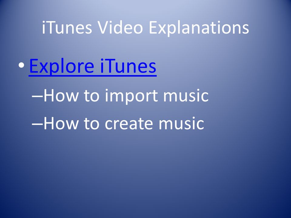 iTunes Video Explanations Explore iTunes – How to import music – How to create music