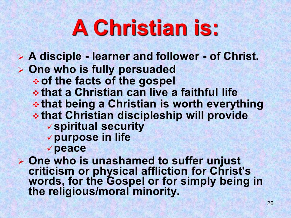 26  A disciple - learner and follower - of Christ.