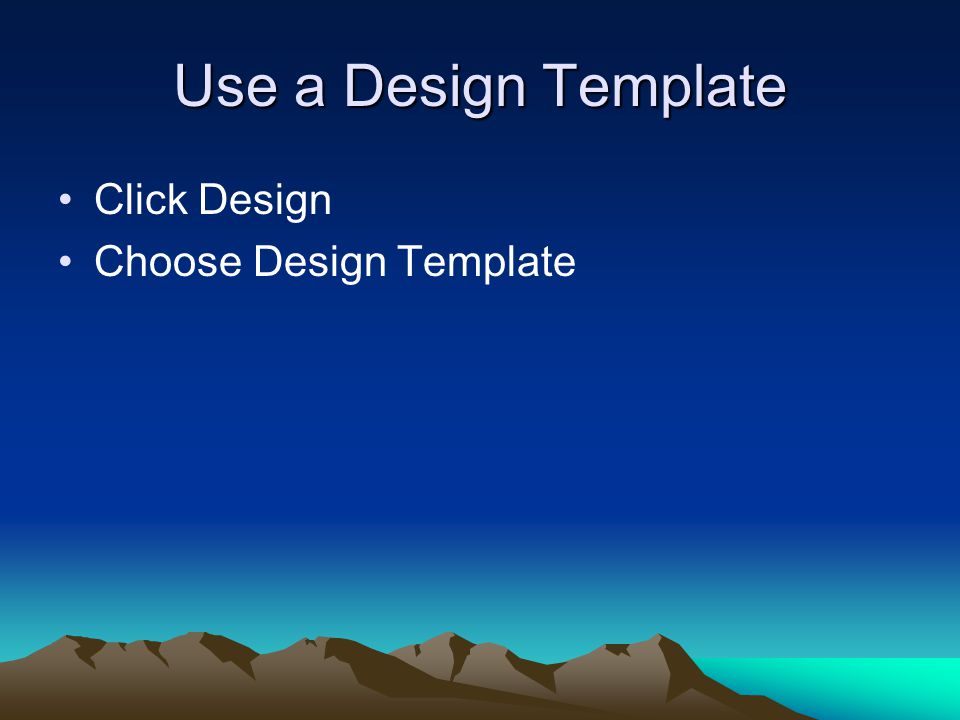 Use a Design Template Click Design Choose Design Template
