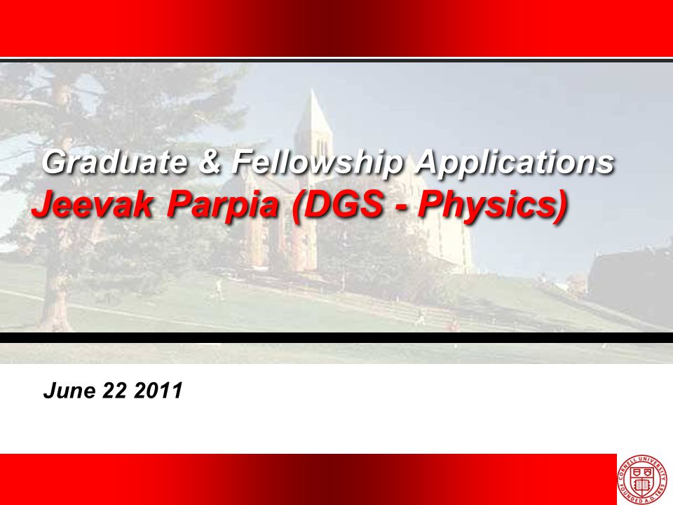 Graduate & Fellowship Applications Jeevak Parpia (DGS - Physics) June