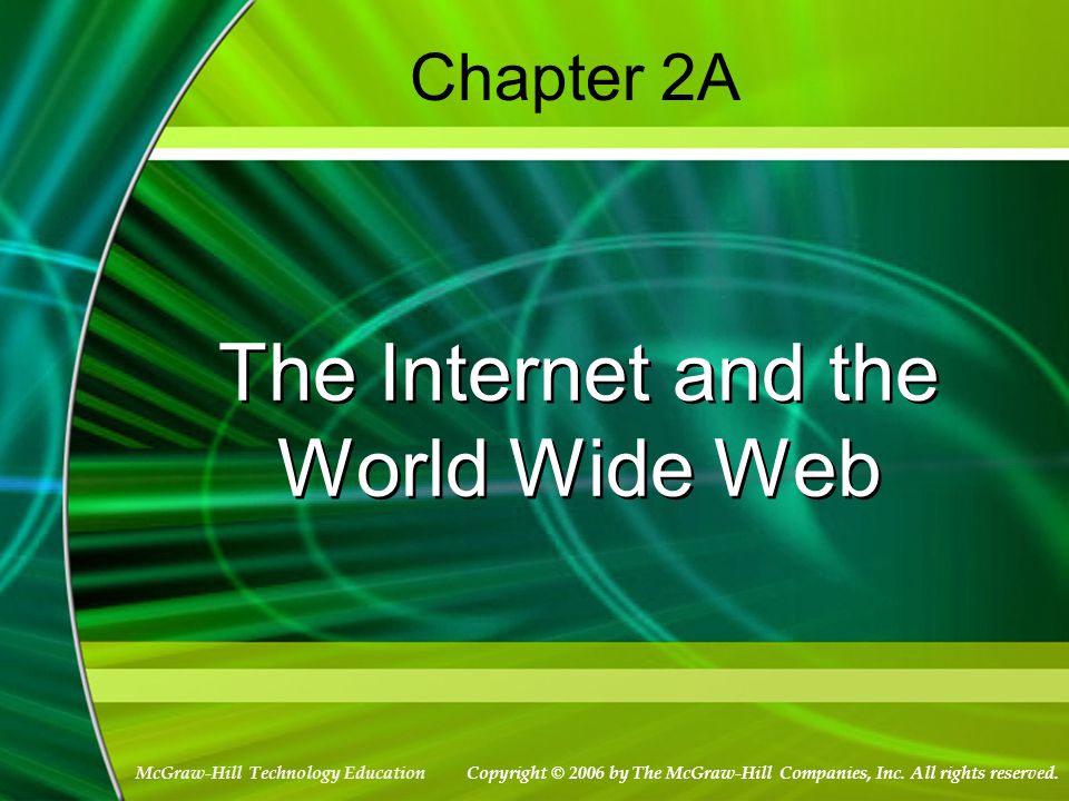 McGraw-Hill Technology Education Chapter 2A The Internet and the World Wide Web