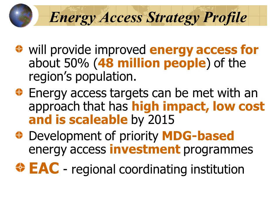 Energy Access Strategy Profile will provide improved energy access for about 50% (48 million people) of the region’s population.