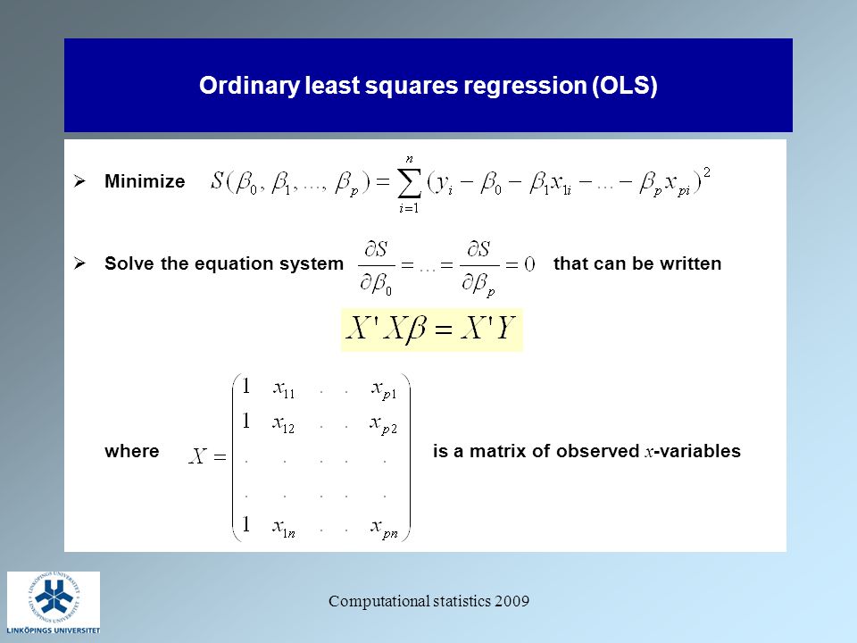 Comtional Statistics 2009 Ordinary Least Squares Regression 1 Comtional Statistics 2009 Ordinary Least Squares Regression Ols Minimize Solve The Equation System That Can Be Written Where Is A Matrix Of