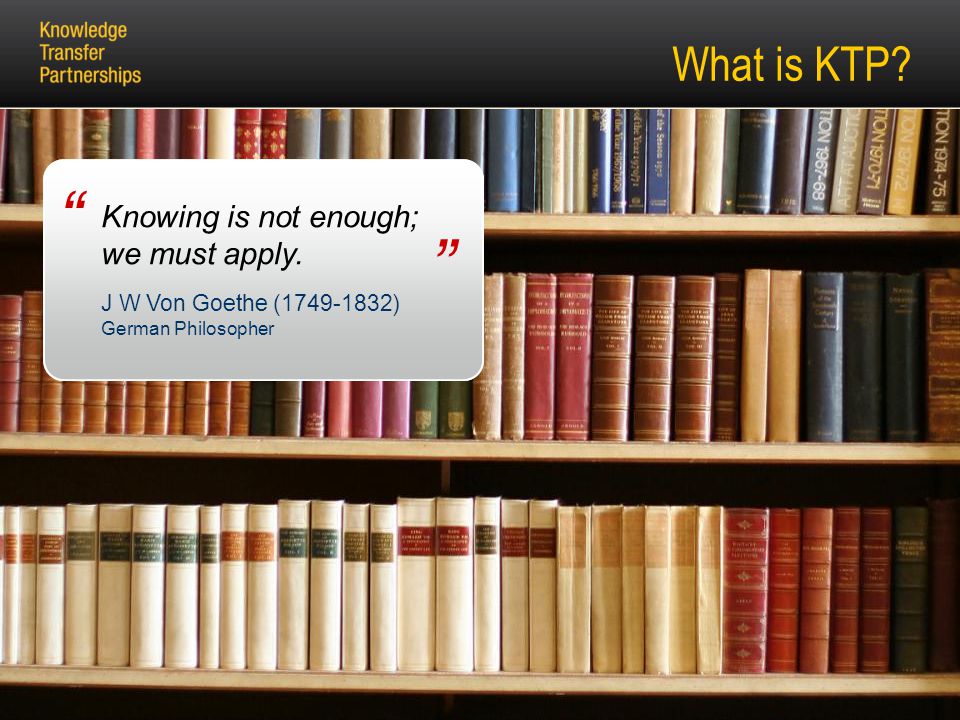 What is KTP. Knowing is not enough; we must apply.