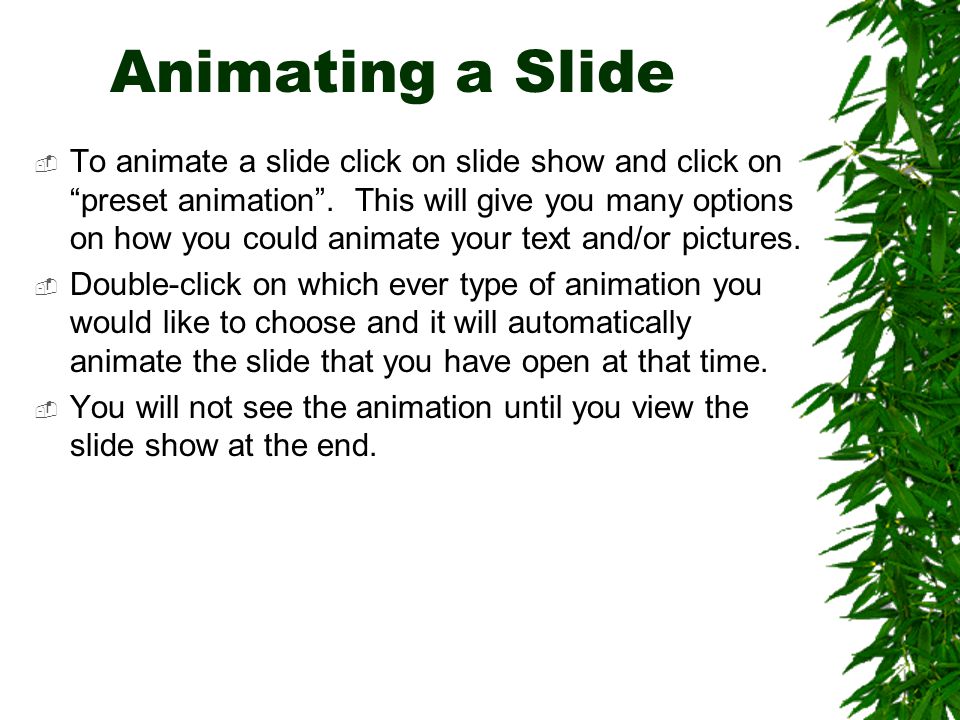 Animating a Slide  To animate a slide click on slide show and click on preset animation .