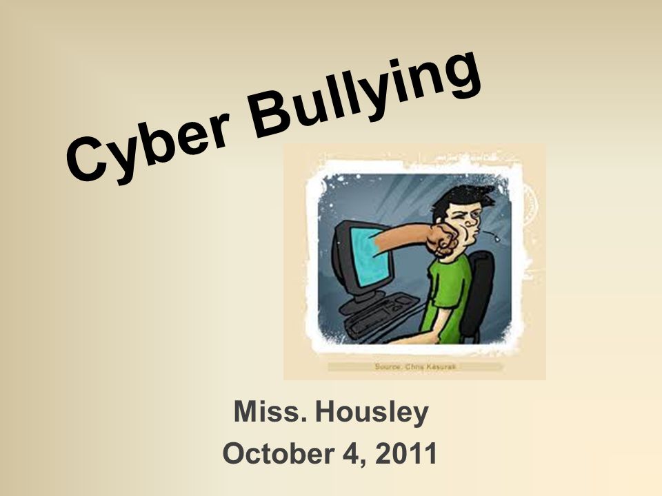 Cyber Bullying Miss. Housley October 4, 2011
