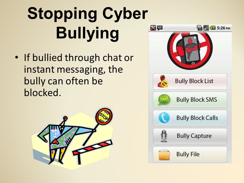 Stopping Cyber Bullying If bullied through chat or instant messaging, the bully can often be blocked.