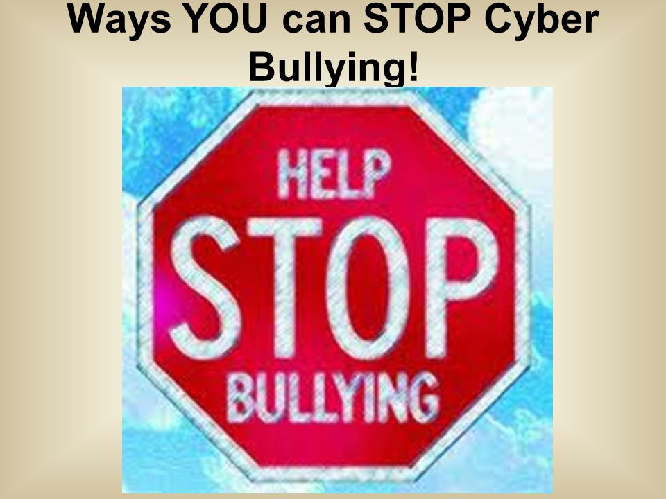 Ways YOU can STOP Cyber Bullying!