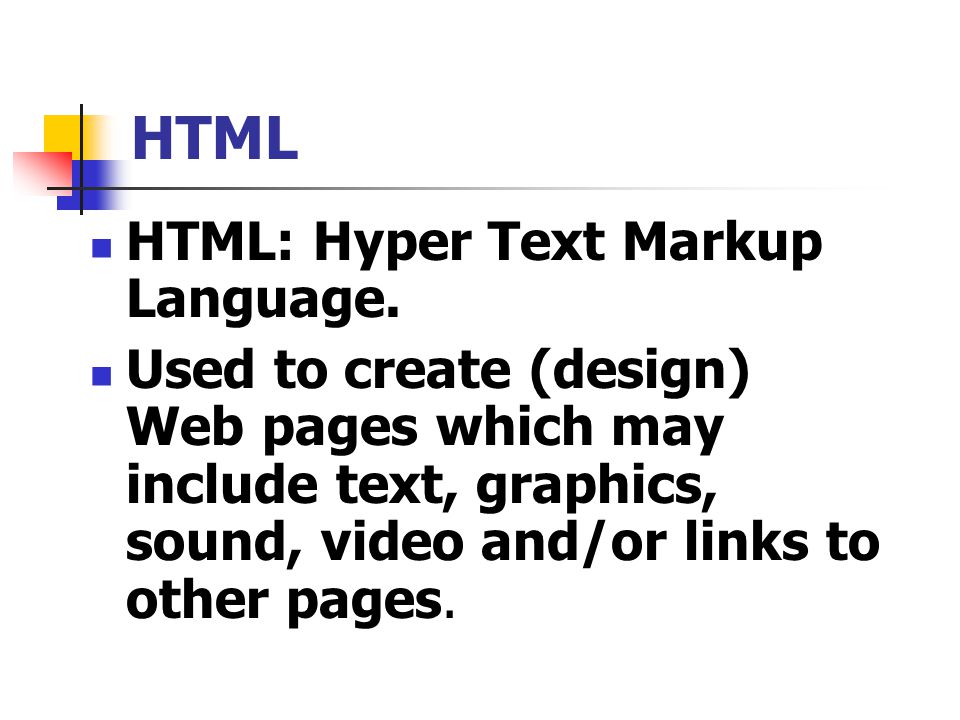 HTML HTML: Hyper Text Markup Language.
