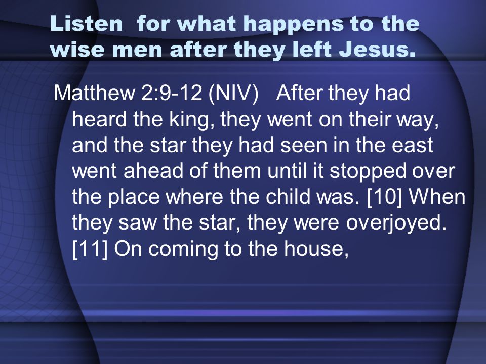 Listen for what happens to the wise men after they left Jesus.