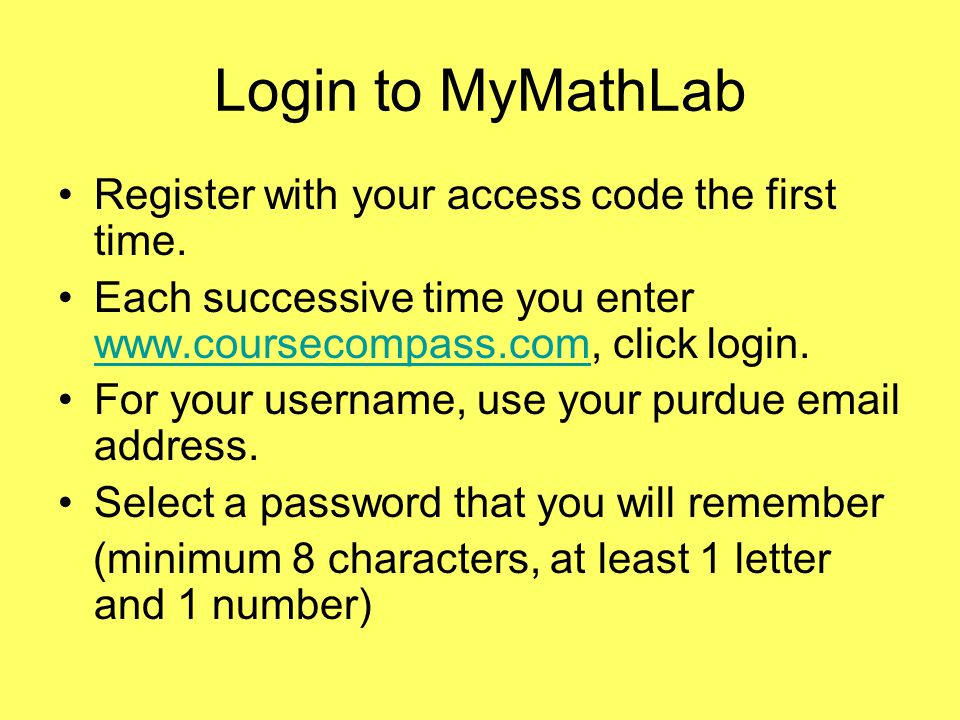 Login to MyMathLab Register with your access code the first time.