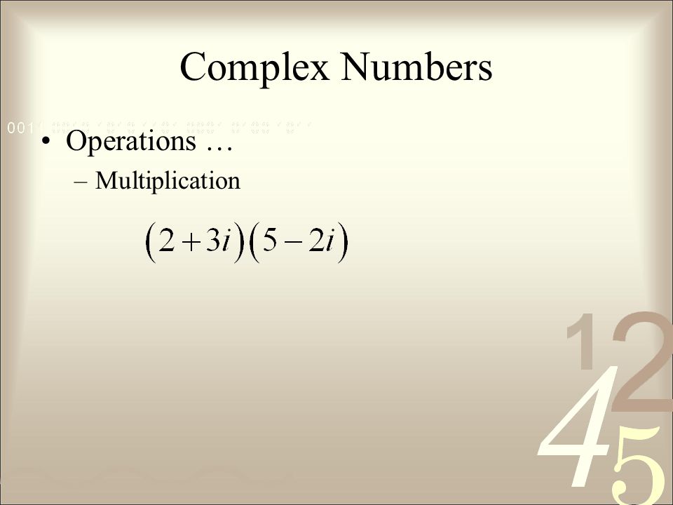 Complex Numbers Operations … –Multiplication