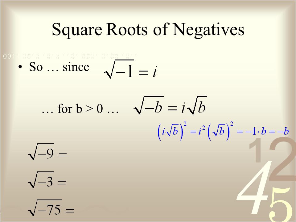Square Roots of Negatives So … since … for b > 0 …