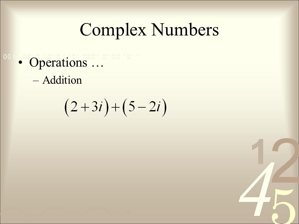 Complex Numbers Operations … –Addition