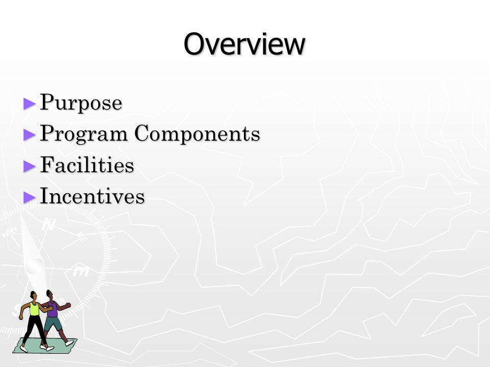 Overview ► Purpose ► Program Components ► Facilities ► Incentives