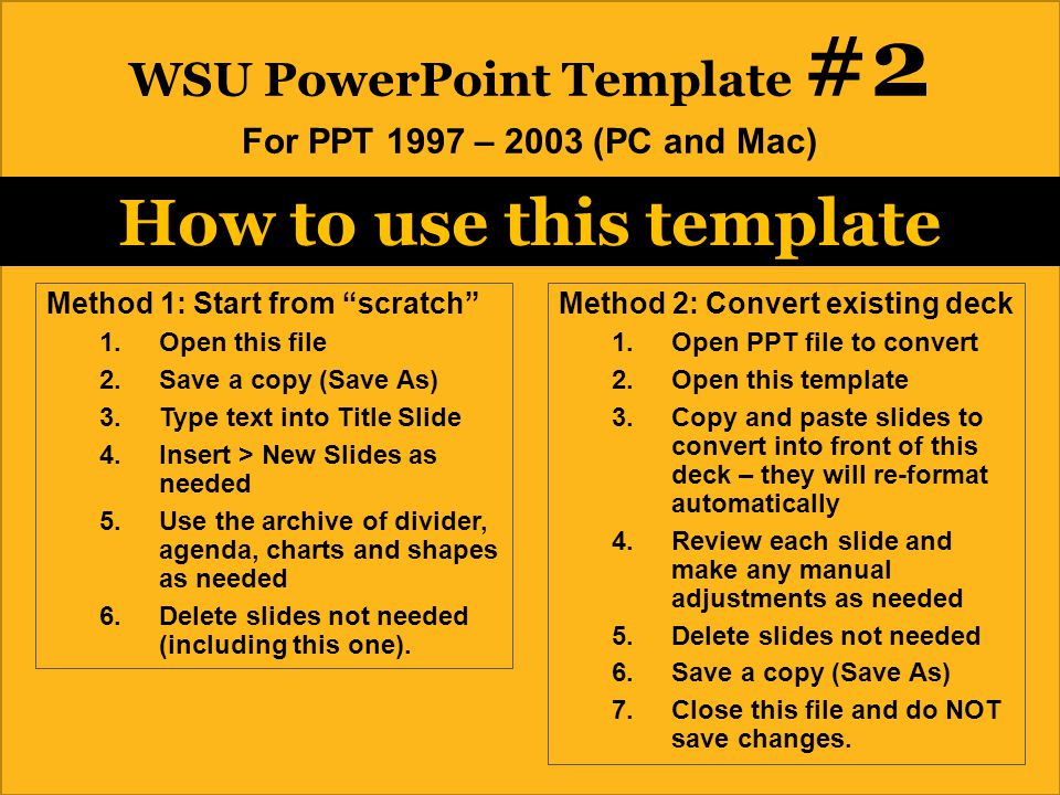 3 How to use this template Method 1: Start from scratch 1.Open this file 2.Save a copy (Save As) 3.Type text into Title Slide 4.Insert > New Slides as needed 5.Use the archive of divider, agenda, charts and shapes as needed 6.Delete slides not needed (including this one).