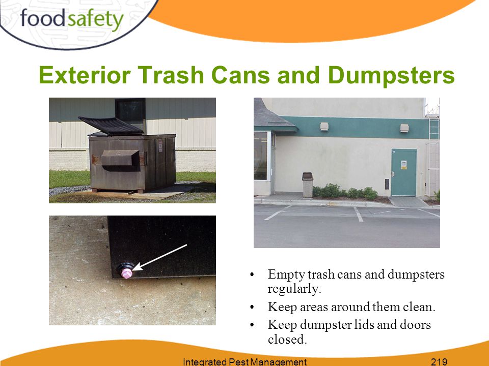 Integrated Pest Management219 Exterior Trash Cans and Dumpsters Empty trash cans and dumpsters regularly.