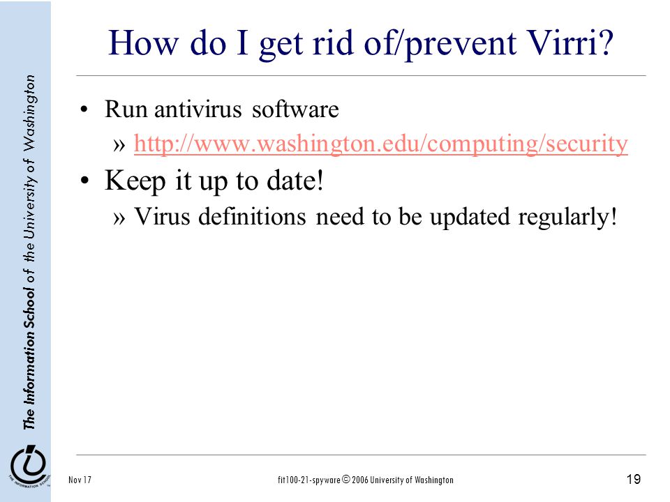 19 The Information School of the University of Washington Nov 17fit spyware © 2006 University of Washington How do I get rid of/prevent Virri.