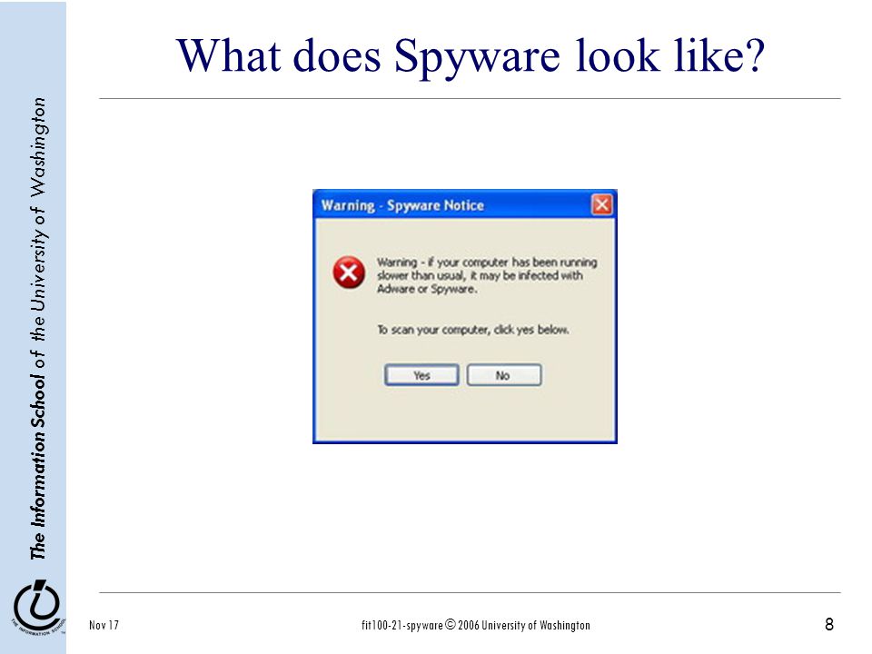 8 The Information School of the University of Washington Nov 17fit spyware © 2006 University of Washington What does Spyware look like