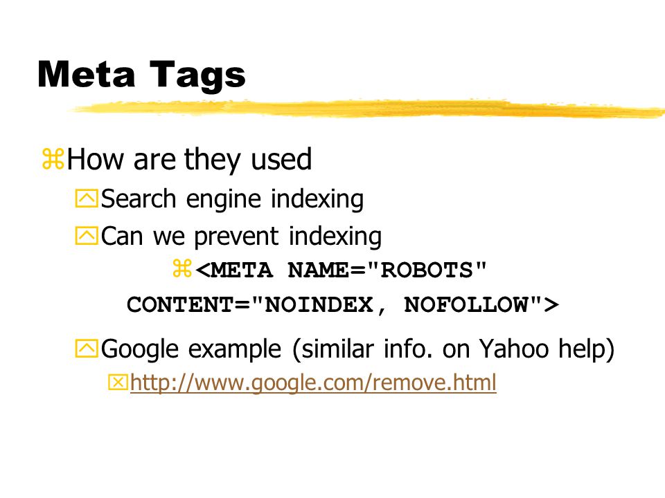 Meta Tags zHow are they used ySearch engine indexing yCan we prevent indexing z yGoogle example (similar info.