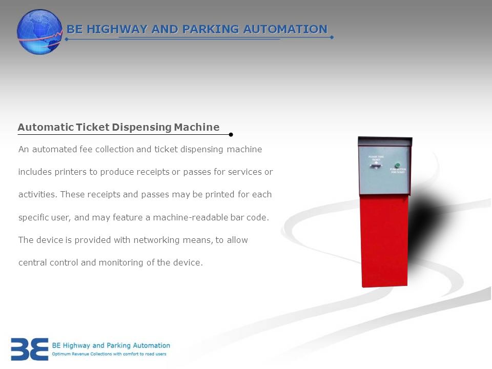 Automatic Ticket Dispensing Machine An automated fee collection and ticket dispensing machine includes printers to produce receipts or passes for services or activities.
