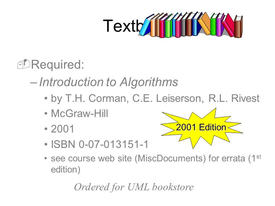 Textbook -Required: –Introduction to Algorithms by T.H.