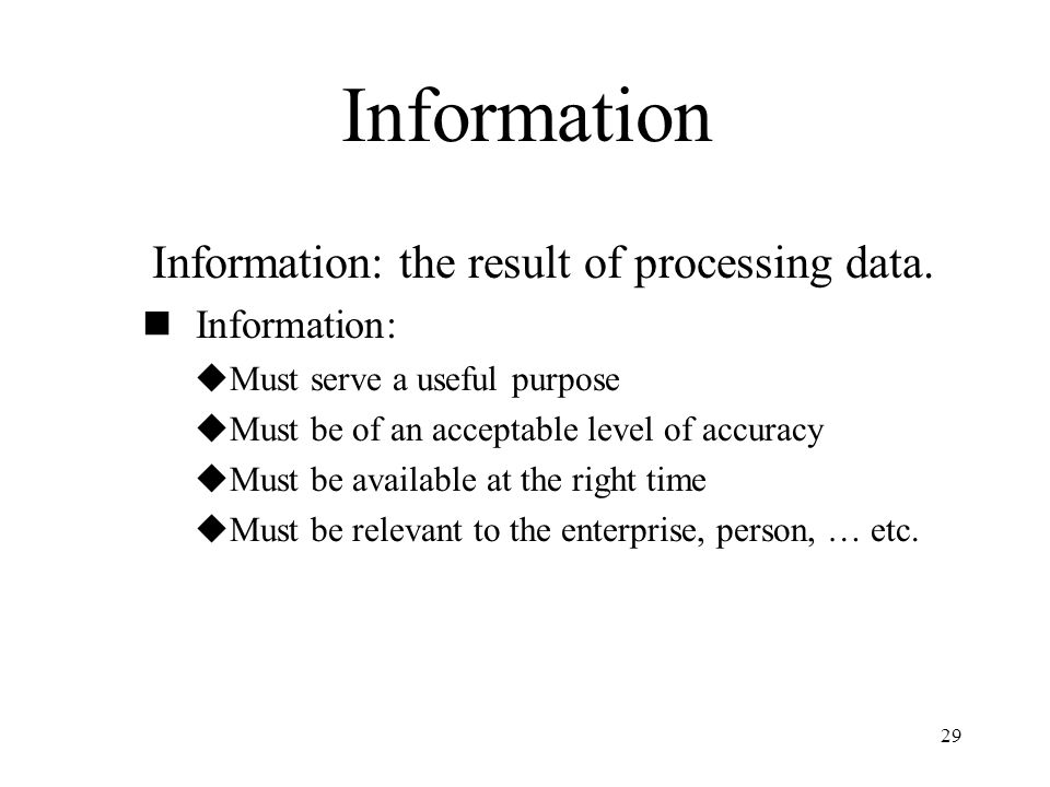 29 Information Information: the result of processing data.