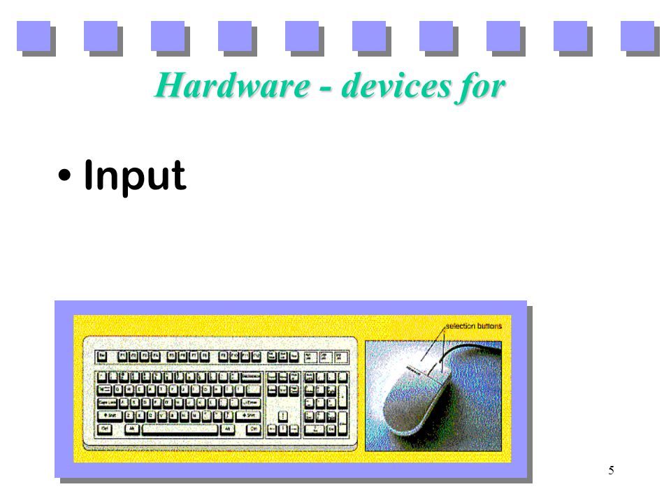 5 Hardware - devices for Input