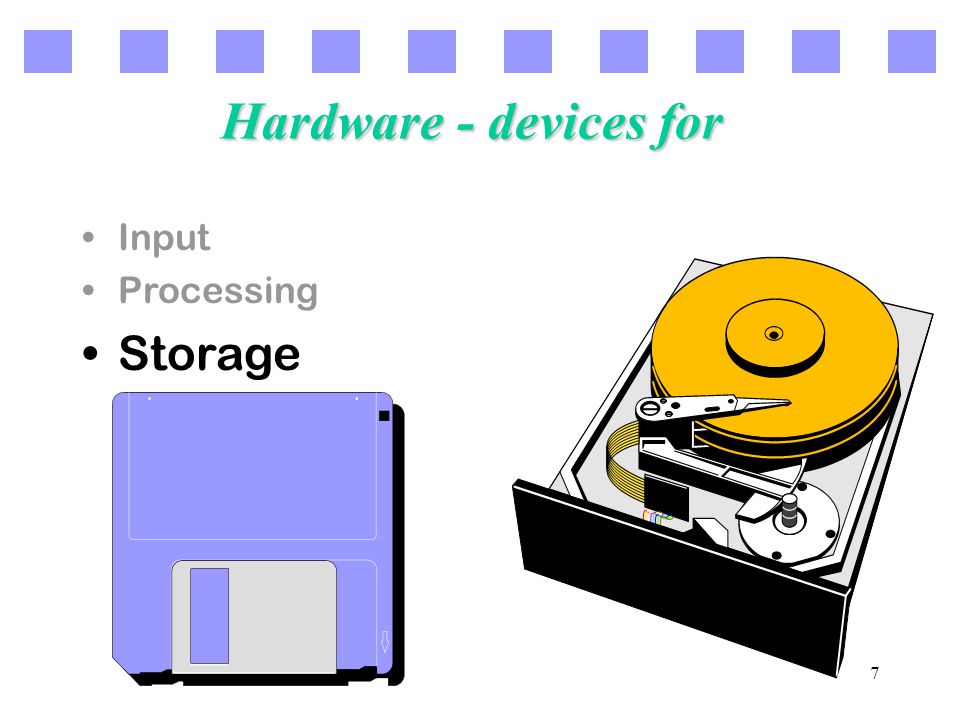 7 Hardware - devices for Input Processing Storage