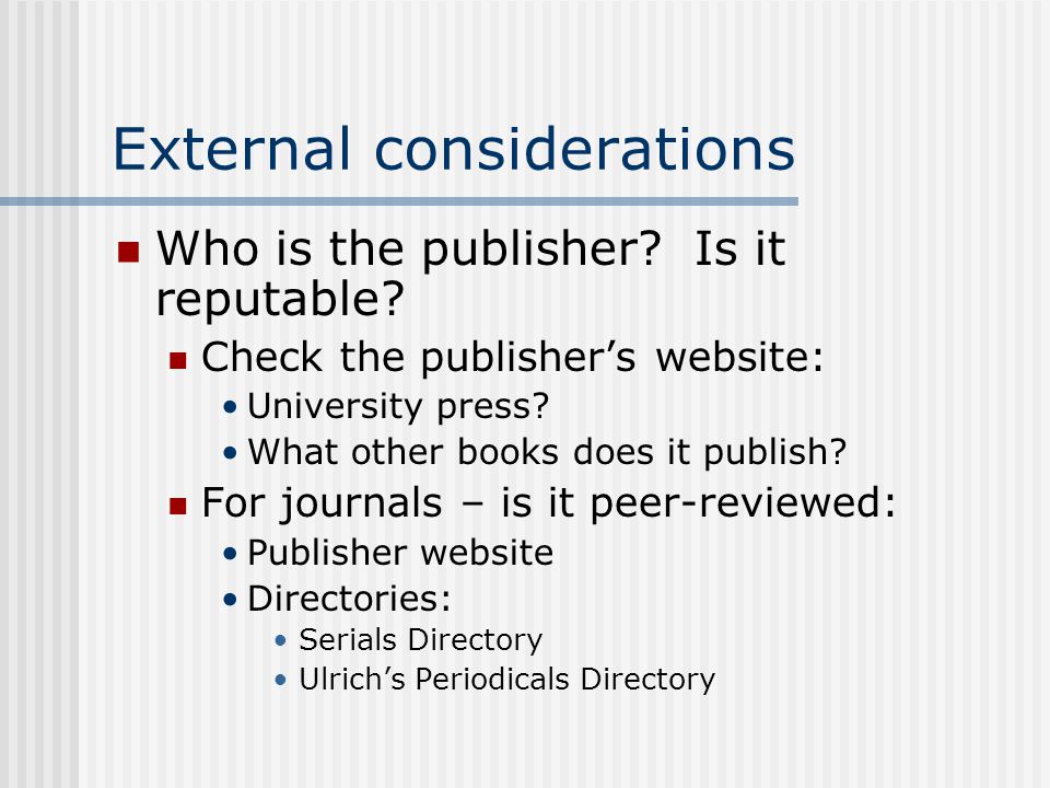 External considerations Who is the publisher. Is it reputable.