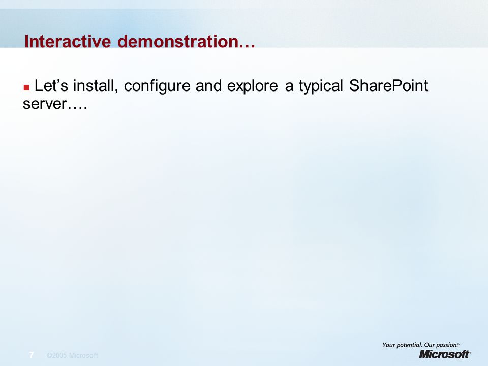 7 ©2005 Microsoft Interactive demonstration… Let’s install, configure and explore a typical SharePoint server….