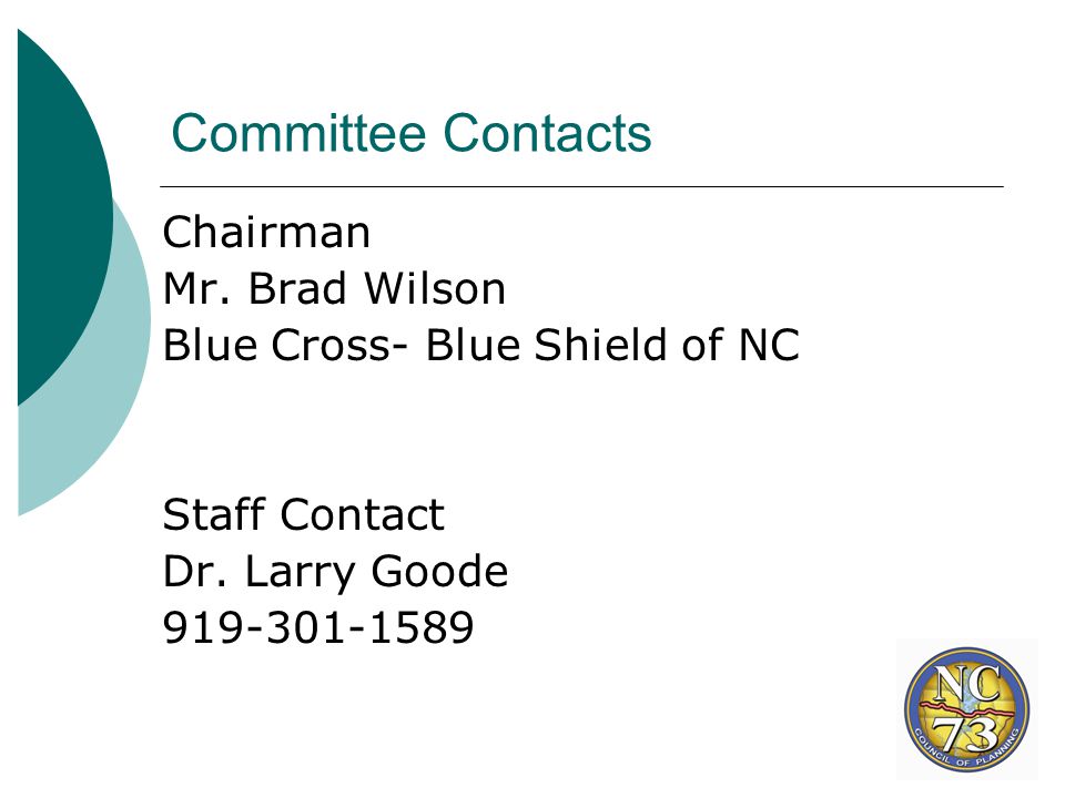 Committee Contacts Chairman Mr. Brad Wilson Blue Cross- Blue Shield of NC Staff Contact Dr.