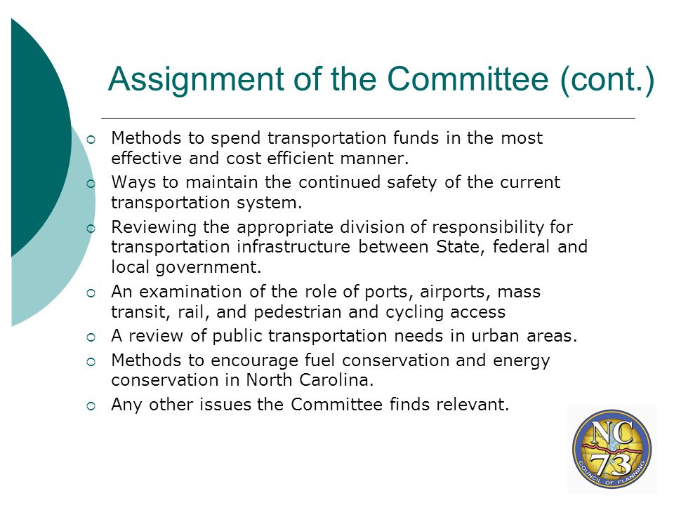 Assignment of the Committee (cont.)  Methods to spend transportation funds in the most effective and cost efficient manner.