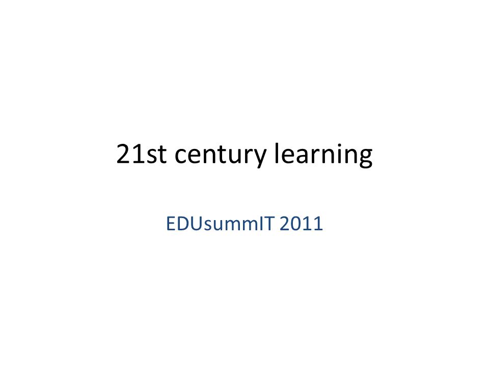 21st century learning EDUsummIT 2011