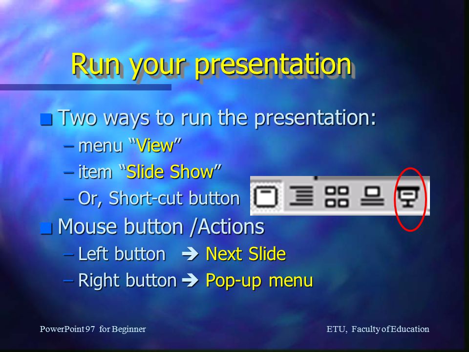 ETU, Faculty of Education PowerPoint 97 for Beginner Edit the presentation (4) n Insert a new slide –menu Insert , –item New Slide n OR, short-cut button