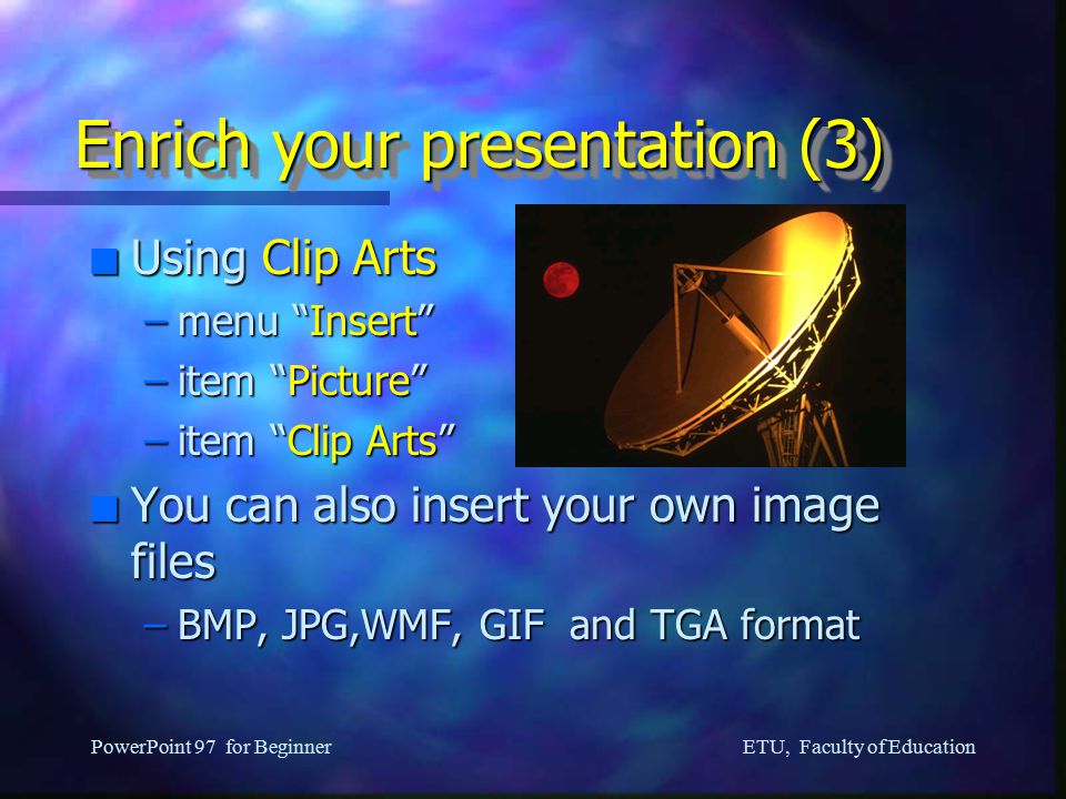 ETU, Faculty of Education PowerPoint 97 for Beginner Enrich your presentation (2) n Using Rotation Applicable to text or graphic objects –Select the text box –Click Rotation button on drawing toolbar Shadow