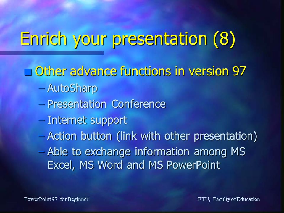 ETU, Faculty of Education PowerPoint 97 for Beginner Enrich your presentation (7) n Using Graph –Click on the short-cut button