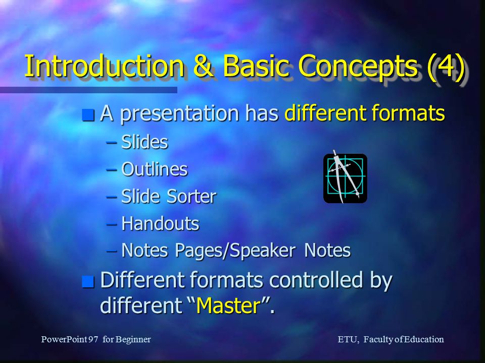 ETU, Faculty of Education PowerPoint 97 for Beginner Introduction & Basic Concepts (3) n A PowerPoint presentation consists of a lists of slides.