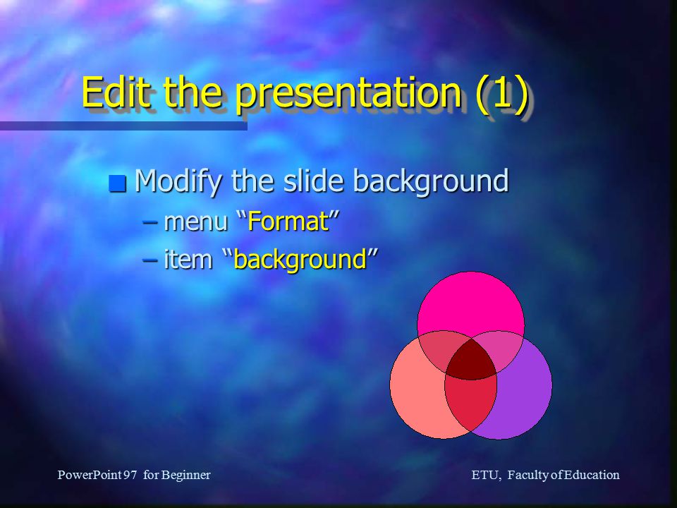 ETU, Faculty of Education PowerPoint 97 for Beginner Create your first presentation n Different ways to create presentation –AutoContent Wizard (Practice #1) –Template (Practice #2) –Black Presentation