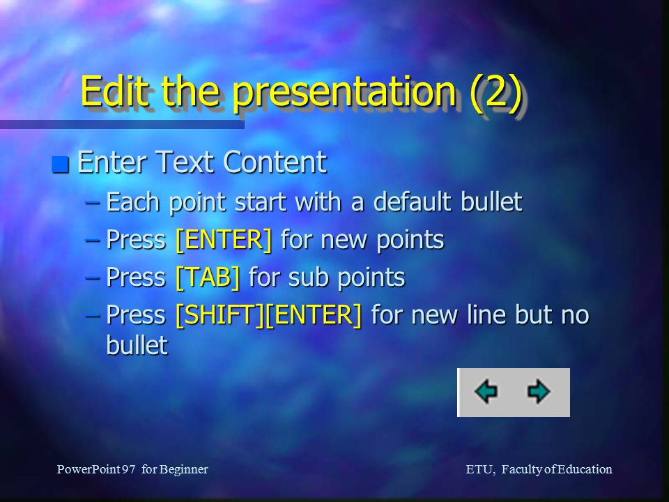 ETU, Faculty of Education PowerPoint 97 for Beginner Edit the presentation (1) n Modify the slide background –menu Format –item background