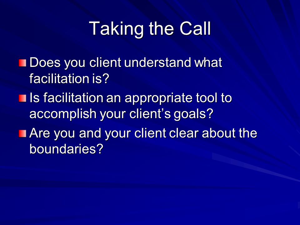 Taking the Call Does you client understand what facilitation is.
