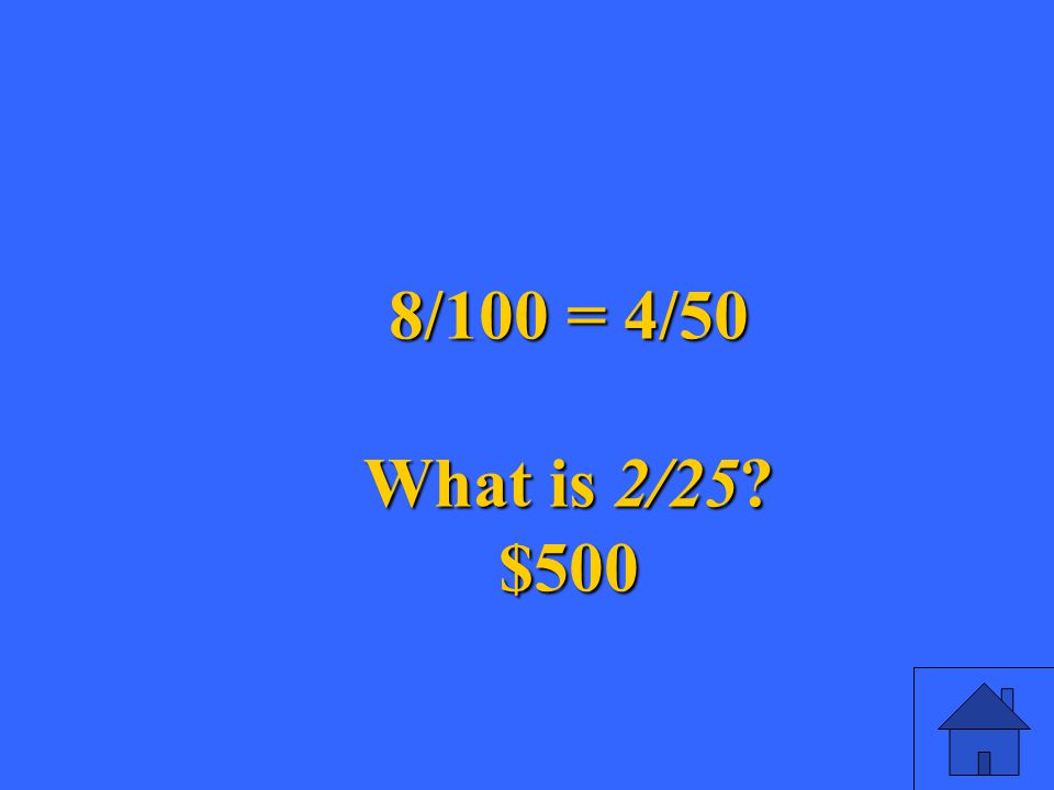 51 8/100 = 4/50 What is 2/25 $500